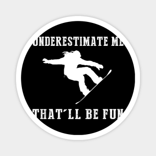 Shred and Smile! Snowboarding Underestimate Me Tee - Embrace the Slope Humor! Magnet